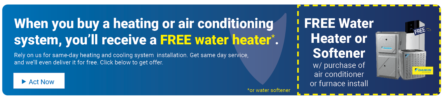 Free water heater or softener with purchase of air conditioner and furnance